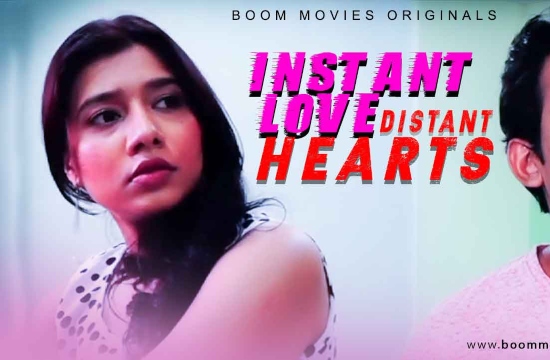 Instant Love Distant Hearts (2021) UNRATED Hindi Hot Web Series Boom Movies