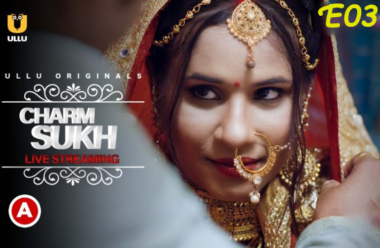 Charmsukh (Live Streaming) S01 EP03 (2021) Hindi Hot Web Series UllU