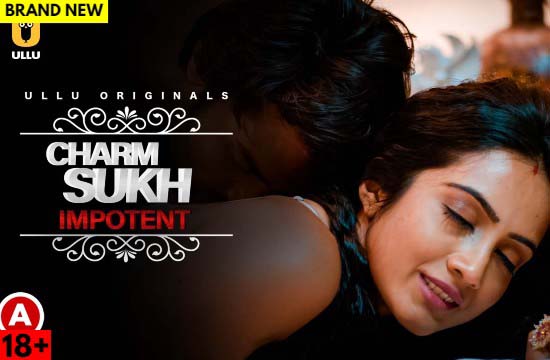 Charmsukh (Impotent) (2022) Hindi Hot Web Series UllU